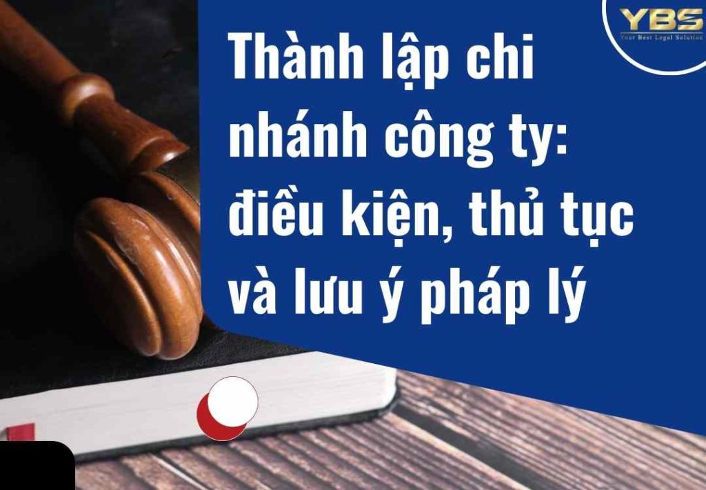 Thành Lập Chi Nhánh Công Ty: điều Kiện, Hồ Sơ, Thủ Tục Và Lưu ý Pháp Lý Mới Nhất